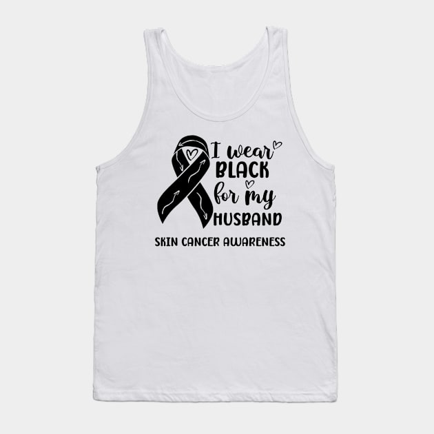 I Wear Black For My Husband Skin Cancer Awareness Tank Top by Geek-Down-Apparel